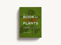 The Book of Killer Plants: A Field Guide to Nature&rsquo;s Deadliest Creations