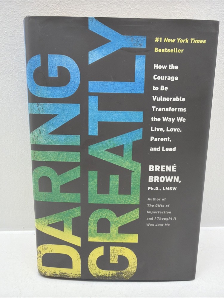 Daring Greatly: How the Courage to Be Vulnerable Transforms the Way Brene&rsquo; Brown