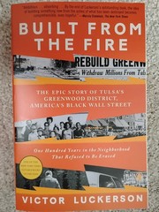 Built from the Fire : The Epic Story of Tulsa&rsquo;s Greenwood District, America&rsquo;s…