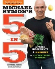 Michael Symon&rsquo;s 5 in 5: 5 Fresh Ingredients + 5 Minutes = 120 Fantastic – GOOD
