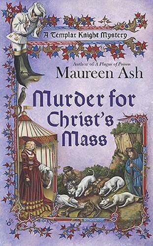 Murder for Christ&rsquo;s Mass (A Templar Knight Mystery) By Ash, Maureen – GOOD