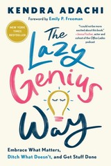 The Lazy Genius Way: Embrace What Matters, Ditch What Doesn&rsquo;t, and Get Stuff…