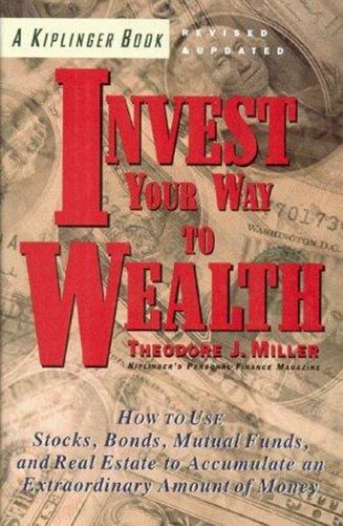 Kiplinger&rsquo;s Invest Your Way to Wealth : How Ordinary People Can A