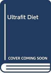 The Ultrafit Diet: How to Lose 5 Pounds in 7 Days Without Feel…
