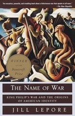 The Name of War: King Philip&rsquo;s War and the Origins of American Identity by Lepo
