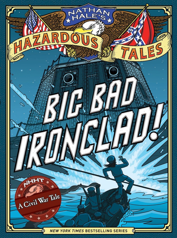 Big Bad Ironclad! (Nathan Hale&rsquo;s Hazardous Tales #2): A Civil War Tale (Volu…