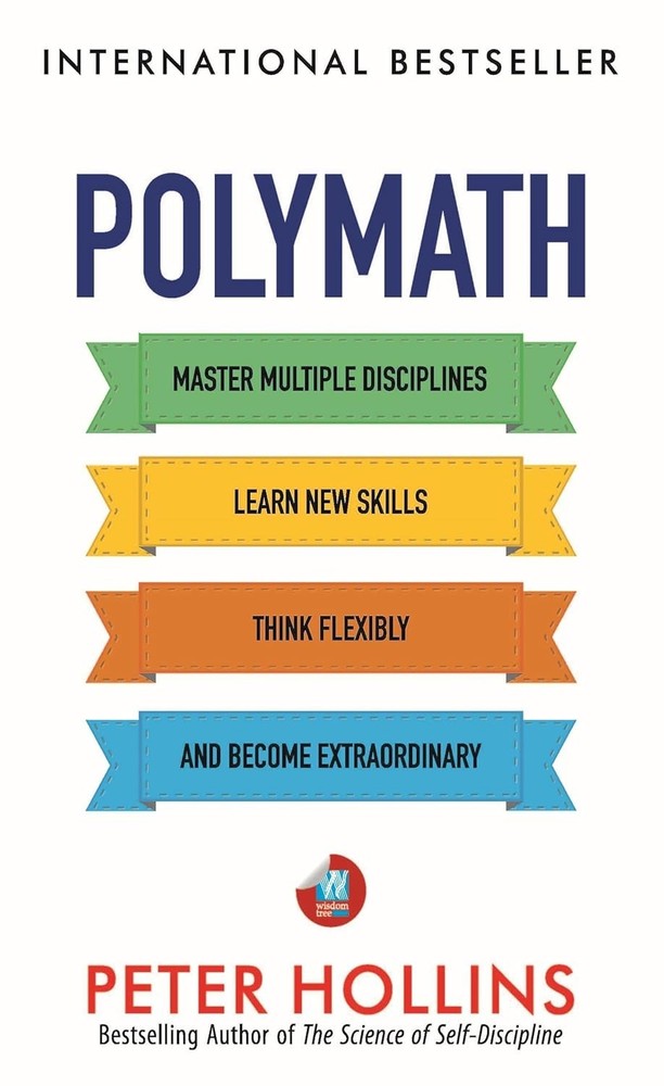 Polymath: Master Multiple Disciplines, Learn New Skills, Think …/Peter Hollins