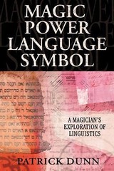 Magic, Power, Language, Symbol: A Magician&rsquo;s Exploration of Linguistics by Dunn