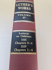 Luther&rsquo;s Works: Volume 27: Lectures on Galatians: 1535 (5-6), 1519 (1-6) – HC