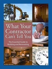 What Your Contractor Can&rsquo;t Tell You: The Essential Guide to Building and Ren…