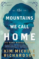 Mountains We Call Home : The Book Woman&rsquo;s Legacy by Kim Michele Richardson…