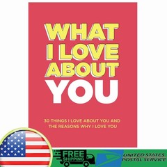 What I Love About You: 30 Things I Love About You And The Reasons Why I Love You