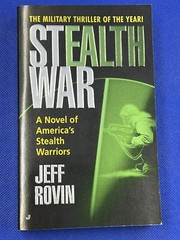 Stealth War A Novel of America&rsquo;s Stealth Warriors by Jeff Rovin