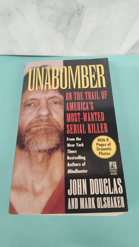 UNABOMBER: ON THE TRAIL OF AMERICA&rsquo;S MOST-WANTED SERIAL By John Douglas & Mark
