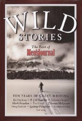 Wild Stories: The Best of Men&rsquo;s Journal – Hardcover – GOOD