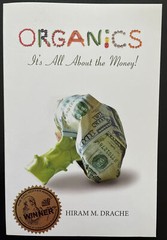 Organics: It&rsquo;s All About the Money!, Drache, Hiram Dr., | New, Unread Copy!