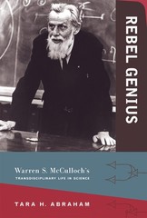 Rebel Genius: Warren S. McCulloch&rsquo;s Transdisciplinary Life in Science (Mit Press