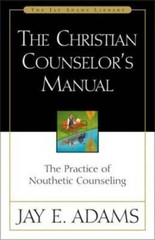 The Christian Counselor&rsquo;s Manual: The Practice of Nouthetic Counseling (J – GOOD