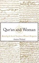 Qur&rsquo;an and Woman: Rereading the Sacred Text from a Woman&rsquo;s Perspective, Amina Wa