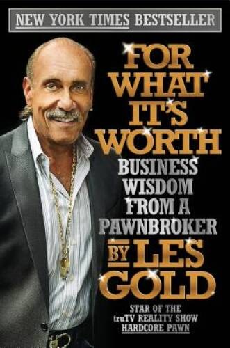 For What It&rsquo;s Worth: Business Wisdom from a Pawnbroker – Hardcover – GOOD