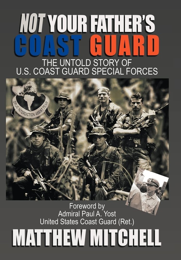 Not Your Father&rsquo;s Coast Guard: The Untold Story of U.S. Coast Guard Special …