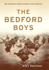 The Bedford Boys: One American Town&rsquo;s Ultimate D-day Sacrifice