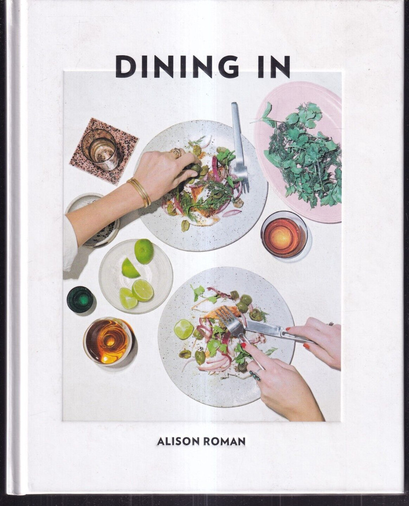 DINING IN: HIGHLY COOKABLE RECIPES: A COOKBOOK by Alison Roman (2017 HC){T7}