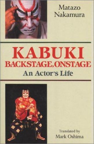 Kabuki-Backstage, Onstage: An Actor&rsquo;s Life by Matazo Nakamura