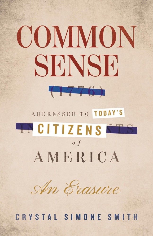 Common Sense (1776), Addressed to Today&rsquo;s Citizens of America: An Erasure