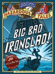 Big Bad Ironclad! (Nathan Hale&rsquo;s Hazardous Tales #2): A Civil War Tale (Volu…