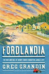 Fordlandia: The Rise and Fall of Henry Ford&rsquo;s Forgotten Jungle City – GOOD