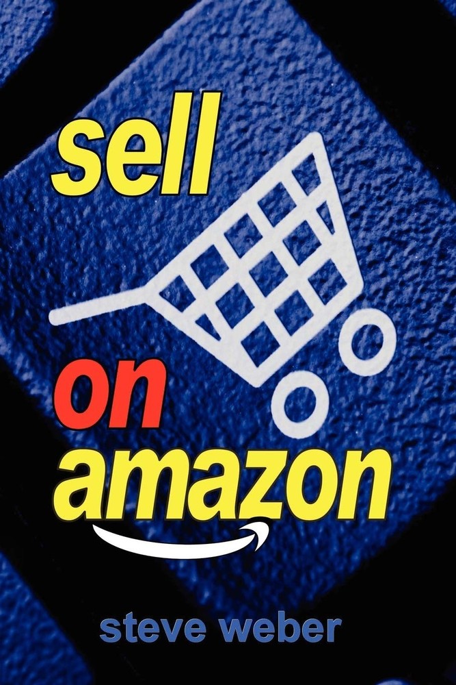 Sell on Amazon: A Guide to Amazon&rsquo;s Marketplace, Seller Central, and Fulfill…
