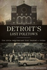 Detroit&rsquo;s Lost Poletown
