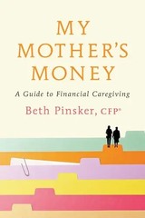 My Mother&rsquo;s Money: A Guide to Financial Caregiving by Pinsker, Beth, Cfpa(r) – P