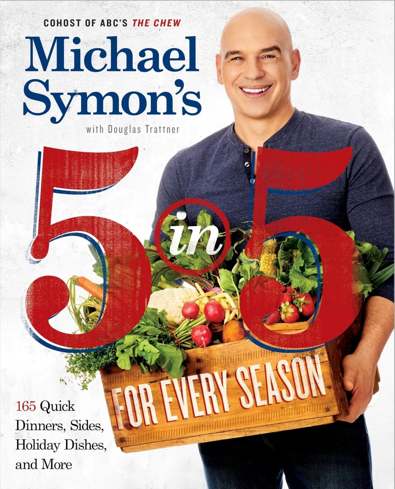 Michael Symon&rsquo;s 5 in 5 for Every Season: 165 Quick Dinners, Sides, Holiday Dishe