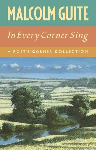 In Every Corner Sing : A Poet&rsquo;s Corner Collection, Hardcover by Guite, Malcol…