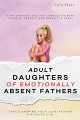 Adult Daughters of Emotionally Absent Fathers: Stop earning love that should&rsquo;ve