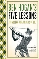 Ben Hogan&rsquo;s Five Lessons: The Modern Fundamentals of Golf