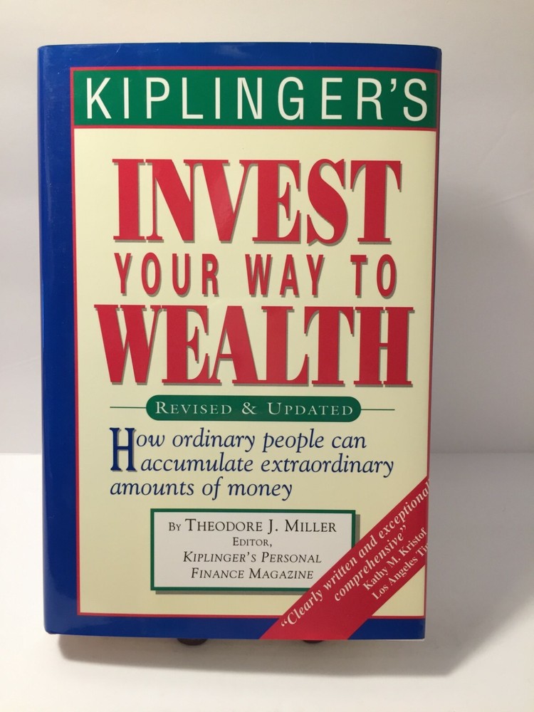 Kiplinger&rsquo;s Invest Your Way To Wealth Revised & Updates by Theodore J. Miller