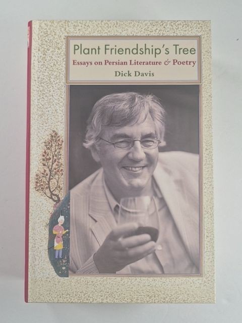 Plant Friendship&rsquo;s Tree: Essays on Persian Literature and Poetry