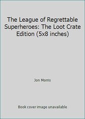 The League of Regrettable Superheroes: The Loot Crate Edition (5×8 inches)