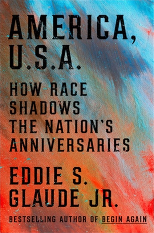America, U.S.A.: How Race Shadows the Nation&rsquo;s Anniversaries (Hardback or Cased
