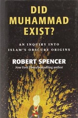 Did Muhammad Exist?: An Inquiry into Islam&rsquo;s Obscure Origins