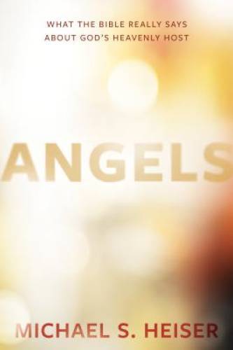 Angels: What the Bible Really Says About God&rsquo;s Heavenly Host – Hardcover – GOOD