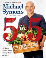 Michael Symon&rsquo;s 5 in 5 for Every Season: 165 Quick Dinners, Sides, Holiday D…