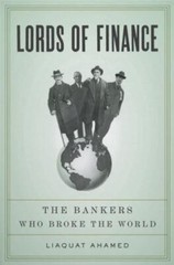 Lords of Finance: The Bankers Who Broke the World by