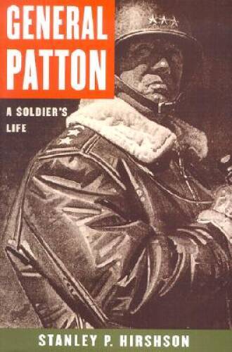 General Patton: A Soldier&rsquo;s Life – Hardcover By Hirshson, Stanley – GOOD
