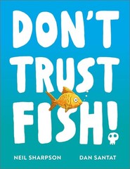Don&rsquo;t Trust Fish!: A funny picture book for children | Ages 3-5 by Neil Sharpson