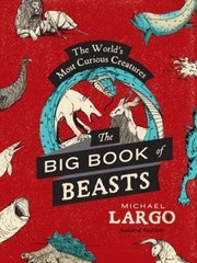 The Big, Bad Book of Beasts: The World&rsquo;s Most Curious Creatures – An Illus…