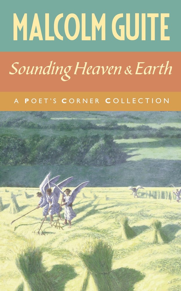 Sounding Heaven and Earth: A Poet&rsquo;s Corner Collection by Malcolm Guite